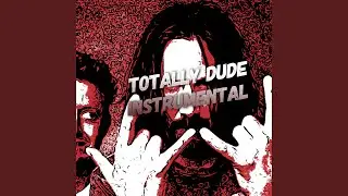 Totally Dude (Instrumental)