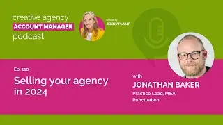 Selling your agency in 2024, with Jonathan Baker