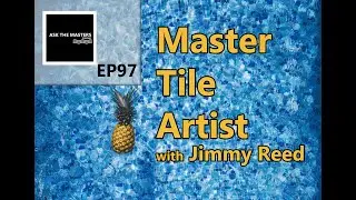 Master Tile Artist | Episode #97 | with Jimmy Reed