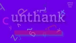 UNTHANK - HOW TO SAY UNTHANK?