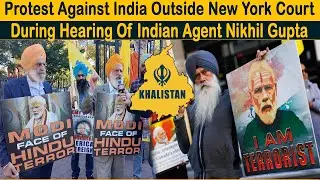 Protest Against India Outside New York Court During Hearing Of Indian Agent Nikhil Gupta