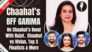 Bigg Boss 18: Chaahat Pandey's BFF Garima ON #RaHat, Vivian's Weak Game, Top 3 Finalists & More