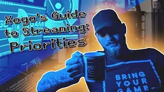 Xogo's Guide to Streaming for Beginners: PRIORITIES
