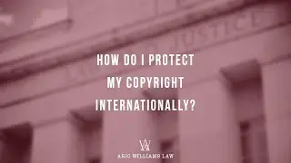 HOW DO I PROTECT MY COPYRIGHT INTERNATIONALLY?