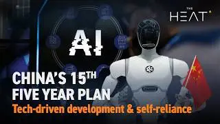 The Heat: China&rsquo;s 15th Five Year Plan