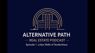 Alternative Path: Real Estate Podcast - Ep. 1 Julian Wells, Studenthaus