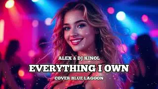 Alex & Dj Kinol - Everything I own (Cover Blue Lagoon)