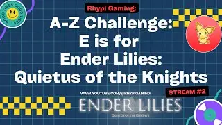 Rhypi's A-Z Challenge: E is for Ender Lilies: Quietus of the Knights Stream 10!