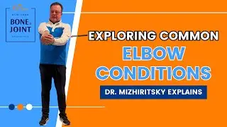 Exploring Common Elbow Conditions | Dr. Mizhiritsky Explains | NY Bone and Joint Specialists