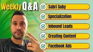 Weekly Q&A: Sabri Suby, Specialization, Inbound Leads, Creating Content, Facebook Ads