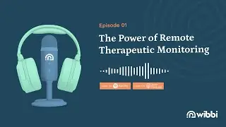The Power of Remote Therapeutic Monitoring - Wibbi Podcast Ep. #1