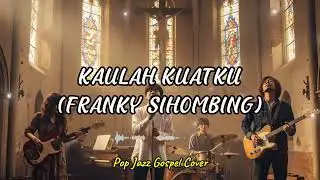 KAULAH KUATKY (FRANKY SIHOMBING) | COVER BY SAMMPROJECT