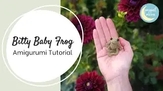 How to Crochet the Bitty Baby Frog - Mini Amigurumi Tutorial (No Wire Version)