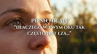 Pieśń nr 515 - Dlaczego W Twym Oku Tak Często Jest Łza (Jak Zaśpiewać i Zagrać)