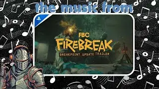 FBC: Firebreak - The Soundtrack That Will DESTROY You!