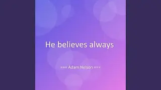 He believes always