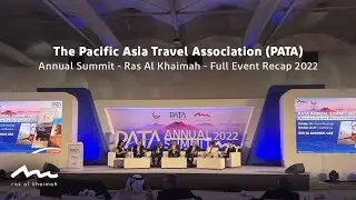 The Pacific Asia Travel Association (PATA) 2022 Annual Summit - Ras Al Khaimah - Full Event Recap