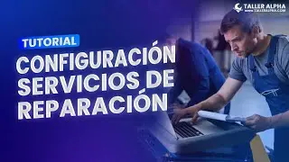C&Oacute;MO CONFIGURAR LOS SERVICIOS DE REPARACI&Oacute;N | TALLER ALPHA