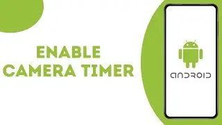 How to Turn On Count down Timer on Camera on Android Phone ?