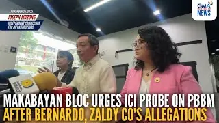 Makabayan bloc urges ICI probe on PBBM after Bernardo, Zaldy Co's allegations | GMA Integrated News