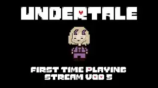 [STREAM VOD] The End? W/ xxxloafmanxxx #undertale #firsttimeplaying