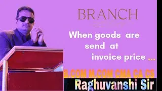 Branch accounting when goods are sent at invoice price profit is charged on cost+ %