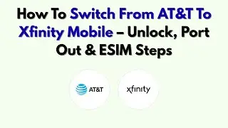 Как перейти с AT&T на Xfinity Mobile &mdash; разблокировка, перенос и шаги ESIM