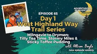Ep 065. West Highland Way Day 1 (Trail Series). Milngavie to Drymen: Tilly Tea Time, Stormy Miles...