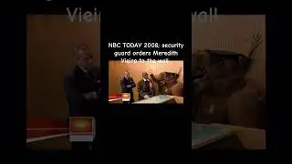 NBC TODAY 2008; security guard bear orders Meredith Vieira to the wall