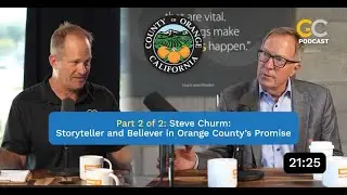 Steve Churm: Storyteller and Believer in Orange County's Promise (part 2 of 2) (2025)
