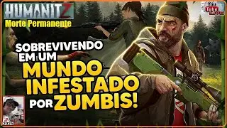 HumanitZ - 29/10 - Jogo de Sobreviv&ecirc;ncia. Morte Permanente.