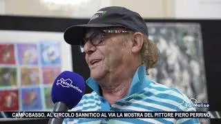 Campobasso, al circolo sannitico al via la mostra del pittore Piero Perrino