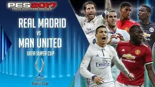 Real Madrid vs Manchester United - PES 2017 UEFA Super Cup 2017