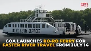 Goa to launch Ro-Ro ferry service on July 14 to boost Mandovi river connectivity