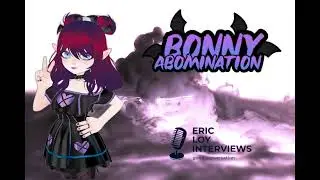 Eric Loy Interviews #283 featuring Bonny Abomination!