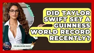 Did Taylor Swift Set a Guinness World Record Recently? - Epic World Record Holders