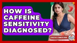 How Is Caffeine Sensitivity Diagnosed? - Sensitive Stomach Guide