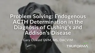 Problem Solving: Endogenous ACTH Determination in the Diagnosis of Cushing’s and Addison’s Disease
