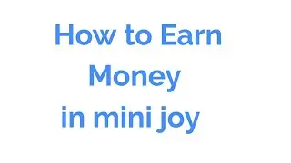 How to earn money in mini joy app with all option