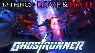 10 Things I Love or Hate: Ghostrunner