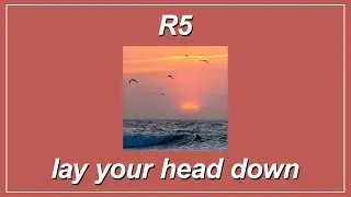 Lay Your Head Down - R5 (Lyrics)