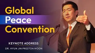 Dr. Hyun Jin Preston Moon Global Peace Convention Plenary Keynote Address | 2021 GPF Chairman