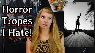 10 Horror Movie Tropes I Hate!