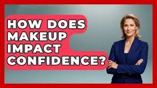 How Does Makeup Impact Confidence? - Inside Body Image