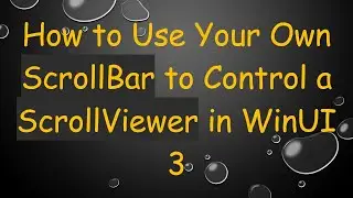 How to Use Your Own ScrollBar to Control a ScrollViewer in WinUI 3