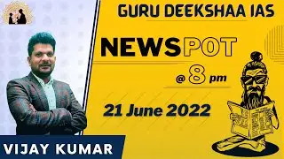 21st June 2022 | Newspot Analysis | UPSC in kannada | Gurudeekshaaias