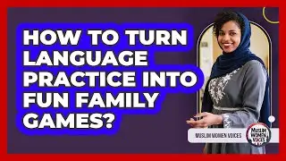 How To Turn Language Practice Into Fun Family Games?