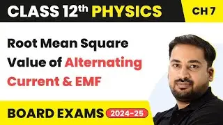 Root Mean Square Value of Alternating Current & EMF - Alternating Current | Class 12 Physics Ch 7