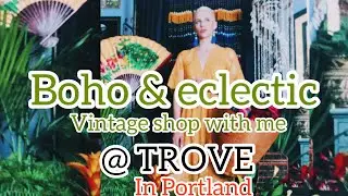 Boho & eclectic vintage shop with me@ Trove in Portland