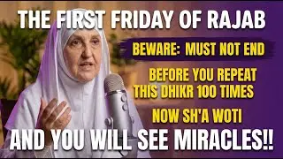 Beware of first Friday of Rajab ending before you repeat this dhikr 100 times only! .. Heifa Younis
